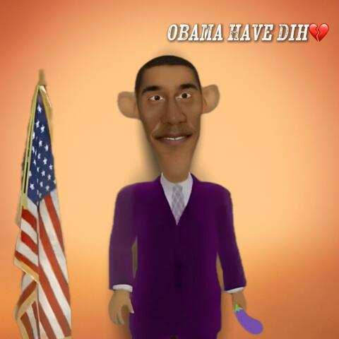 Obama Have Dih