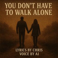 You Don't Have To Walk Alone