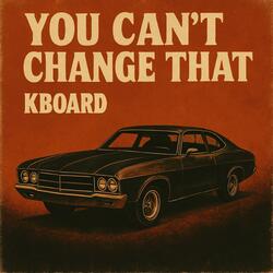 You Can't Change That