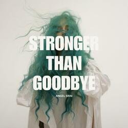 Stronger Than Goodbye