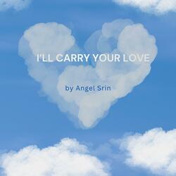I'll Carry Your Love