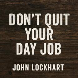 Don't Quit Your Day Job
