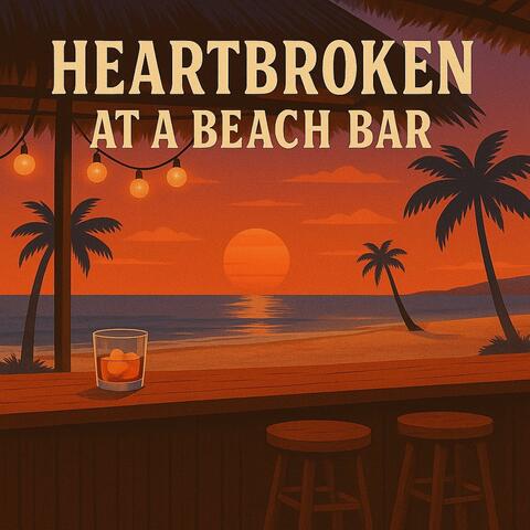 HEARTBROKEN AT A BEACH BAR