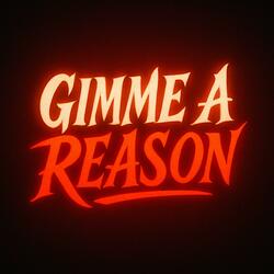 GIMME A REASON