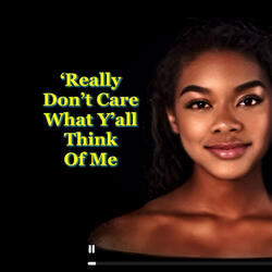 'Really Don't Care What Y'all Think Of Me