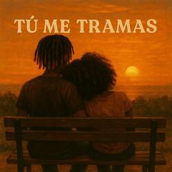 tu me tramas