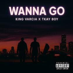 Wanna Go (feat. TKAYBOY ONE NINE)
