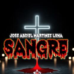JOSE ABDIEL MARTINEZ LUNA: SANGRE (TEMA OFICIAL)