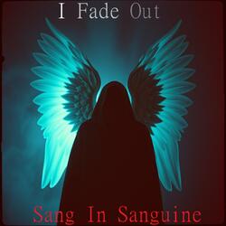 I Fade Out