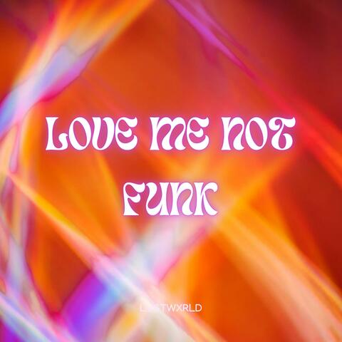 LOVE ME NOT FUNK
