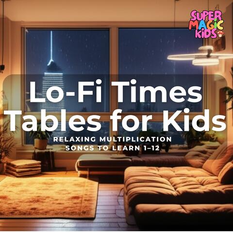 Lo-Fi Times Tables for Kids: Relaxing Multiplication Songs to Learn 1-12