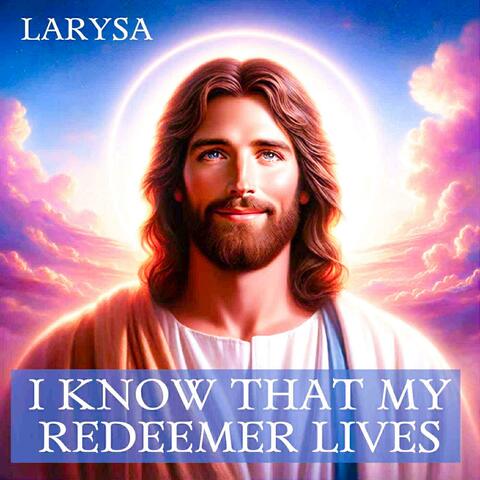 I Know That My Redeemer Lives