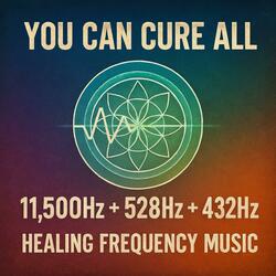 YOU CAN CURE ALL 11,500Hz + 528Hz + 432Hz Healing Frequency Music