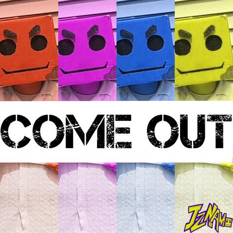 COME OUT
