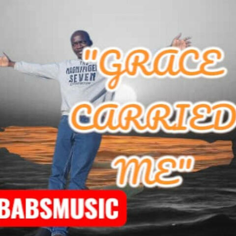 GRACE CARRIED ME