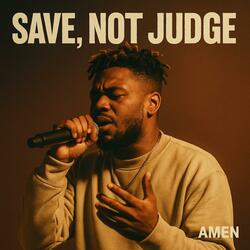 SAVE, NOT JUDGE