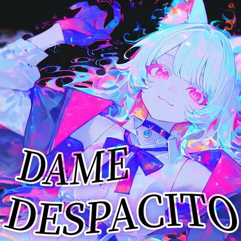 Dame Despacito