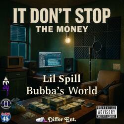 It Dont Stop The Money (feat. Bubba's World)