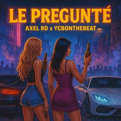 LE PREGUNTE (feat. Axel RD)