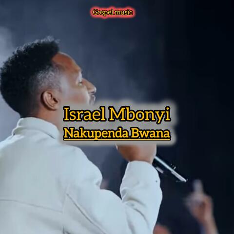 Israel Mbonyi (Nakupenda Bwana) new song