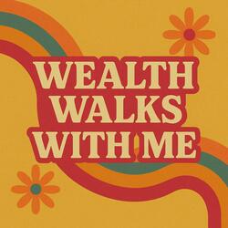 Wealth Walks With Me