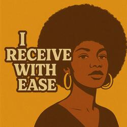 I Receive With Ease
