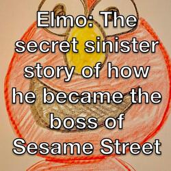 Elmo: The secret sinister story of how he became the boss of Sesame Street