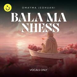 Bala Ma Nhess (Vocals Only) | Cover (feat. Omayma Jehouani)