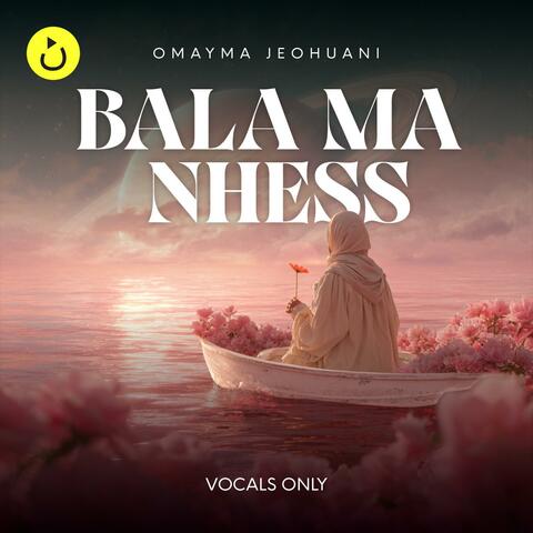 Bala Ma Nhess (Vocals Only) | Cover (feat. Omayma Jehouani)