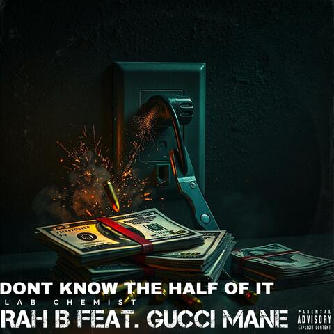 DONT KNOW THE HALF OF IT (feat. GUWOP AKA GUCCI)