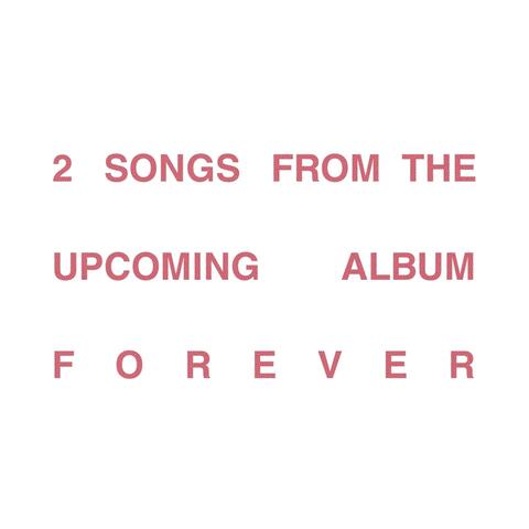 2 SONGS FROM THE UPCOMING ALBUM FOREVER