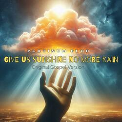 Give us sunshine no more rain (Original Gospel Version)
