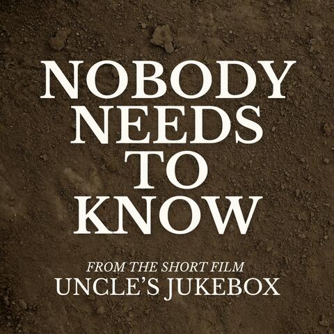 Nobody Needs to Know
