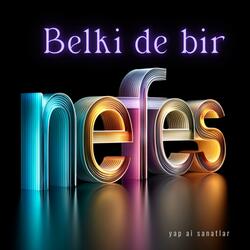 Belki de bir nefes (beş)