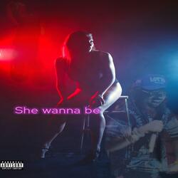 She wanna be