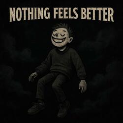 Nothing Feels Better