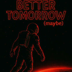 Better Tomorrow (maybe)