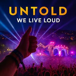 UNTOLD – We Live Loud