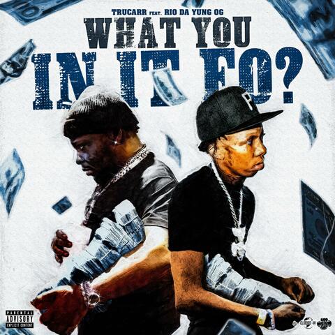 What You In It Fo (feat. Rio The Yung Og)
