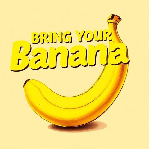 Bring Your Banana