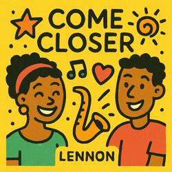 COME CLOSER