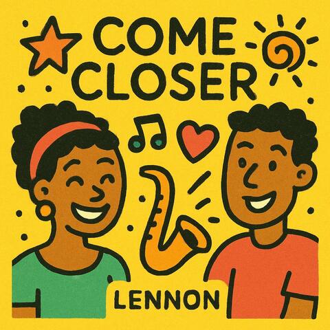 COME CLOSER