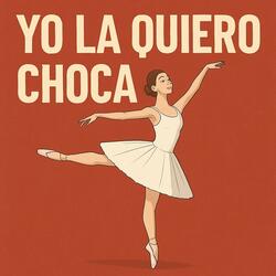 YO LA QUIERO CHOCA