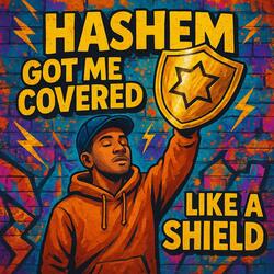 Hashem got me covered like a shield