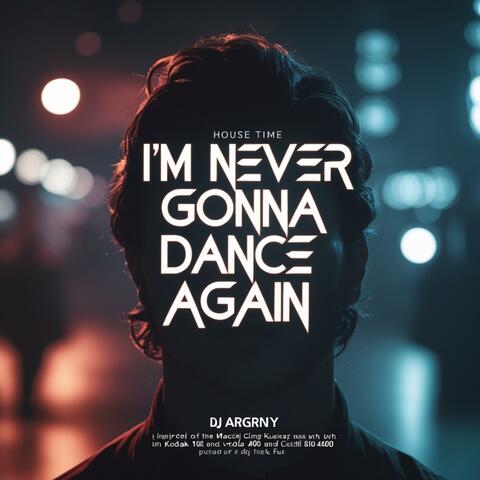 I'm never gonna dance again