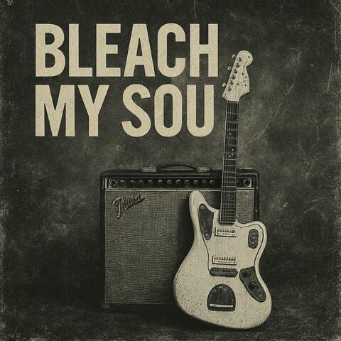 Bleach My Soul