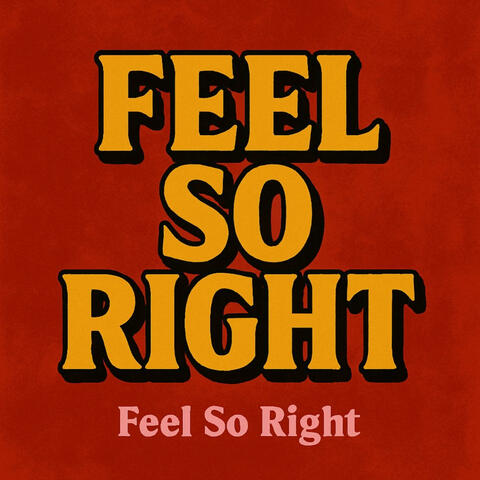 FEEL SO RIGTH