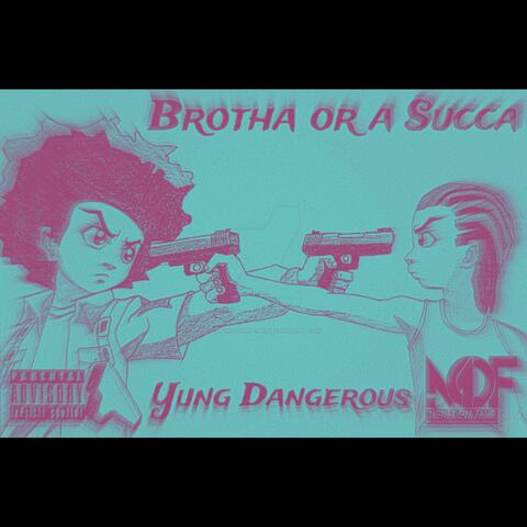 Yung Dangerous Brotha Or a Succa