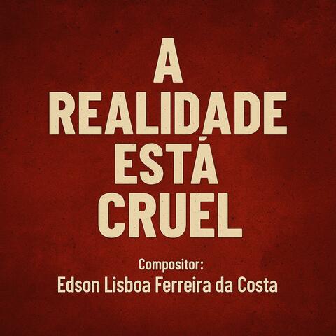 A Realidade Está Cruel