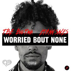 Worried Bout None (feat. Ethan Saves)